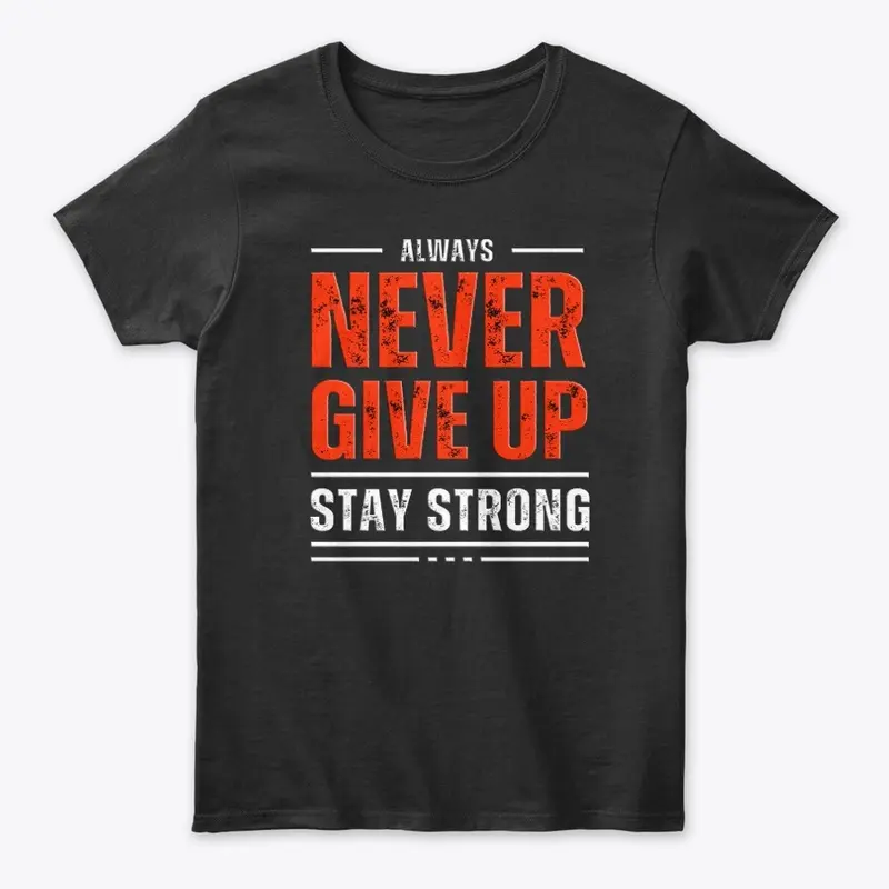 Never Give Up, Stay Strong