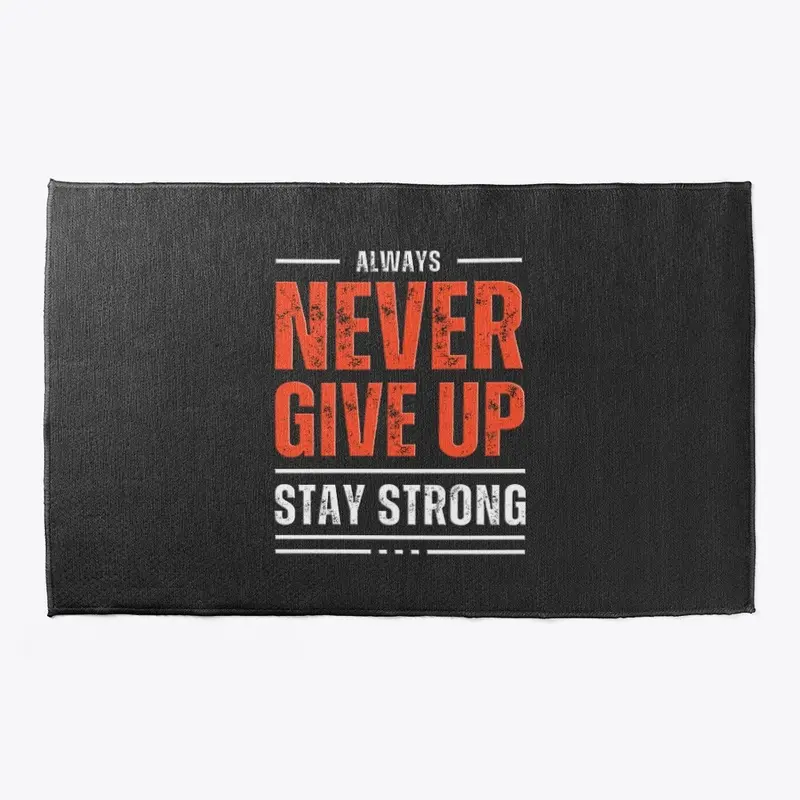 Never Give Up, Stay Strong