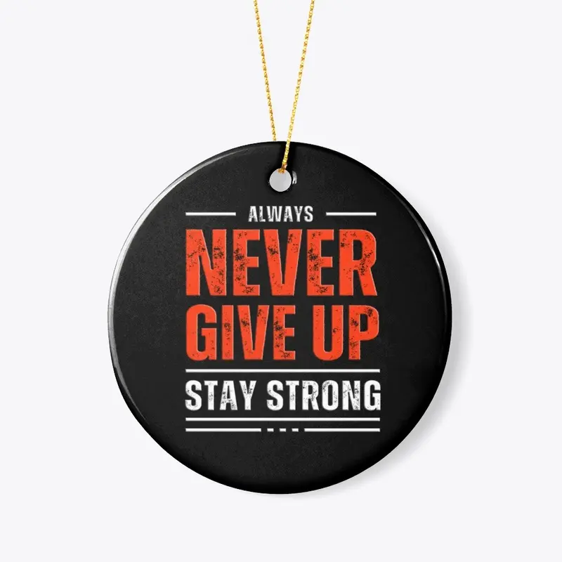 Never Give Up, Stay Strong